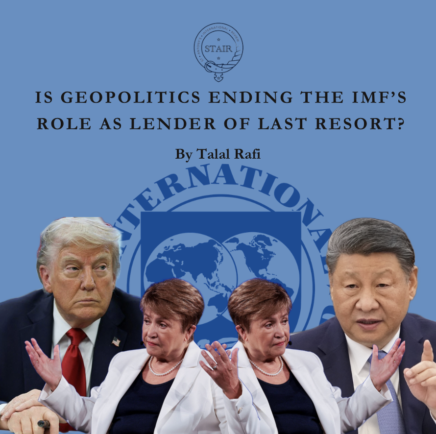 Is Geopolitics ending the IMF’s role as Lender of Last Resort? - By Talal Rafi