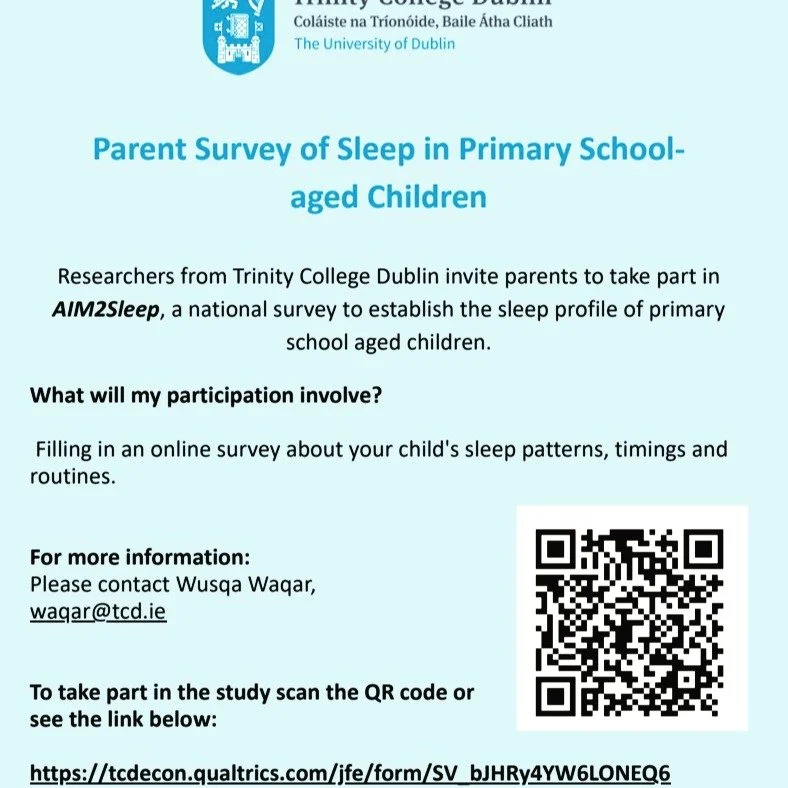 A national sleep study is being completed by a research team in Trinity College Dublin (Schools of Medicine and Psychology). There is no data on sleep patterns in primary school-aged children in Ireland, yet we know that sleep can have a detrimental 