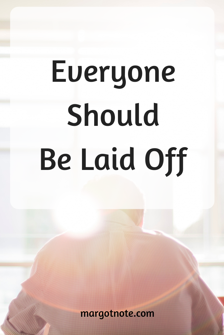 Everyone Should Be Laid Off