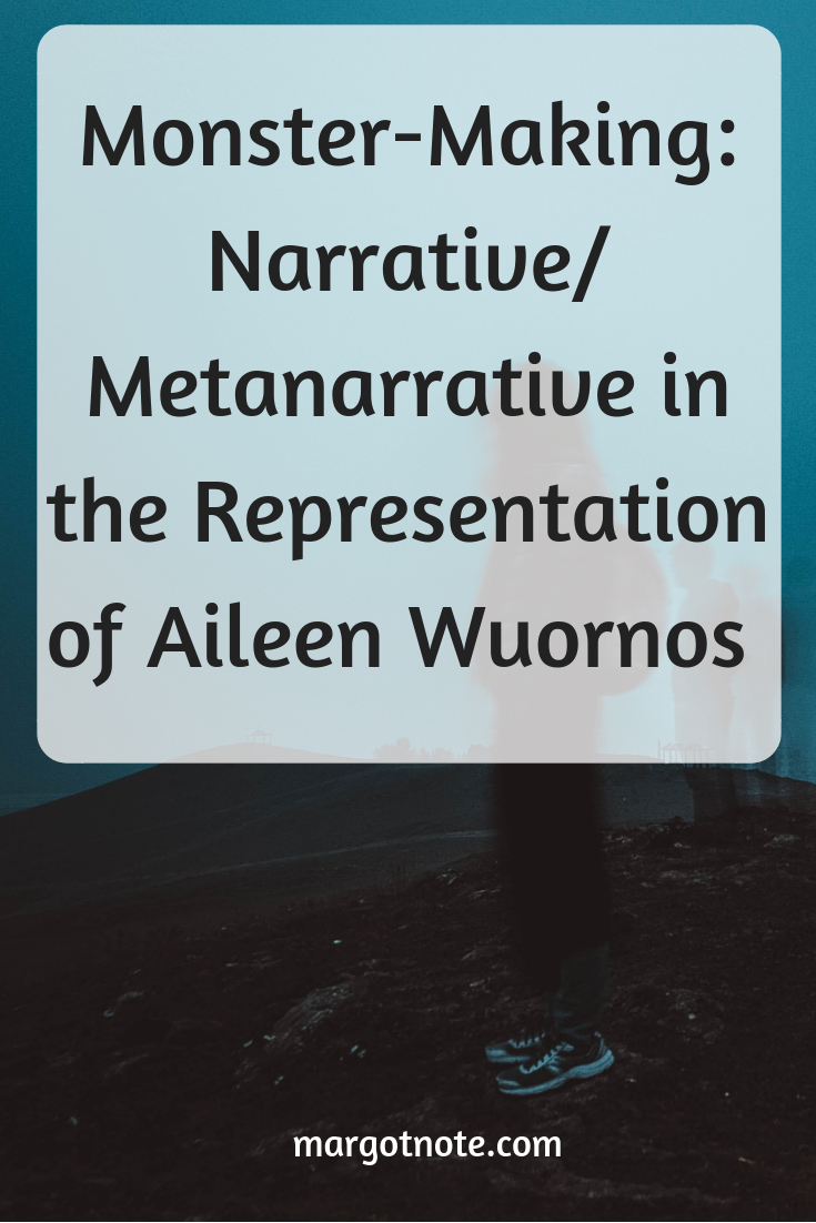 Monster-Making: Narrative/Metanarrative in the Representation of Aileen Wuornos