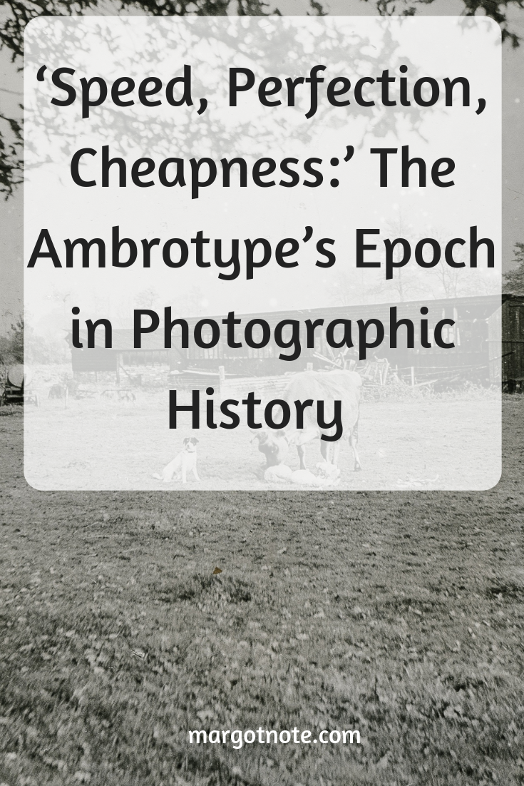 ‘Speed, Perfection, Cheapness:’ The Ambrotype’s Epoch in Photographic History