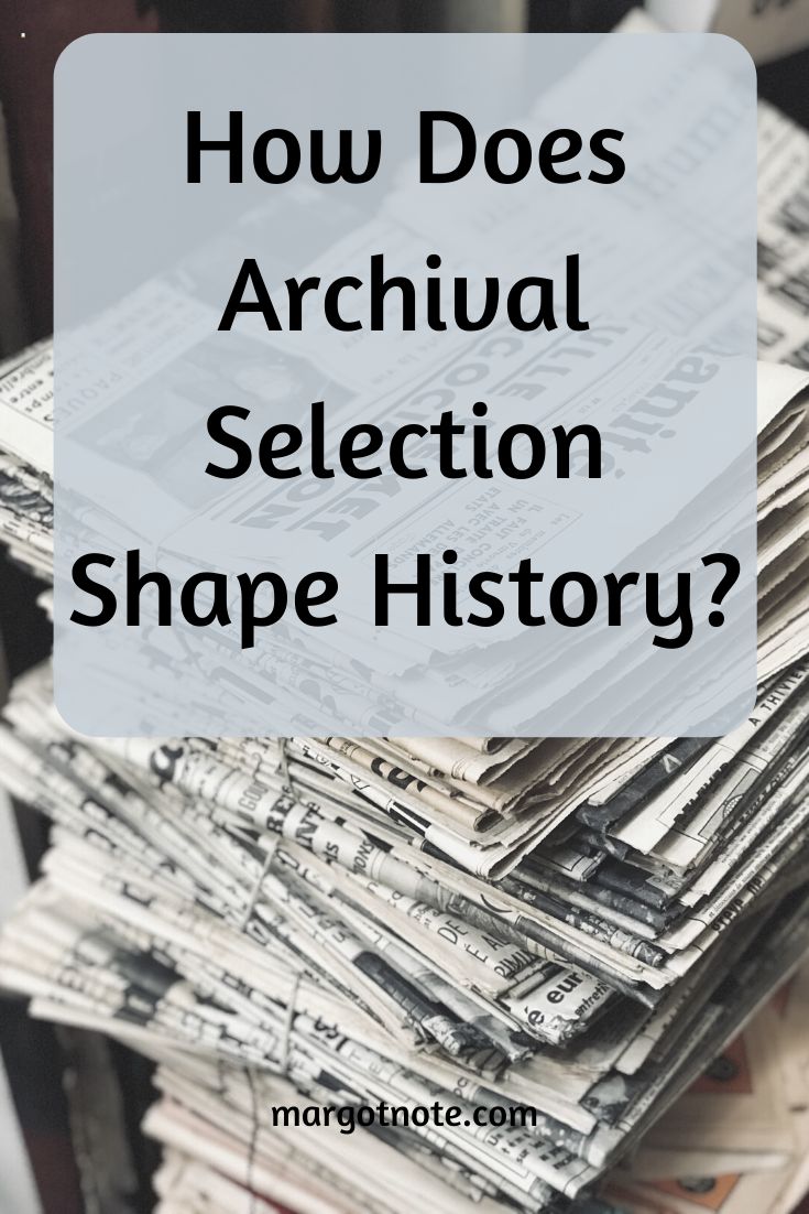 How Does Archival Selection Shape History?