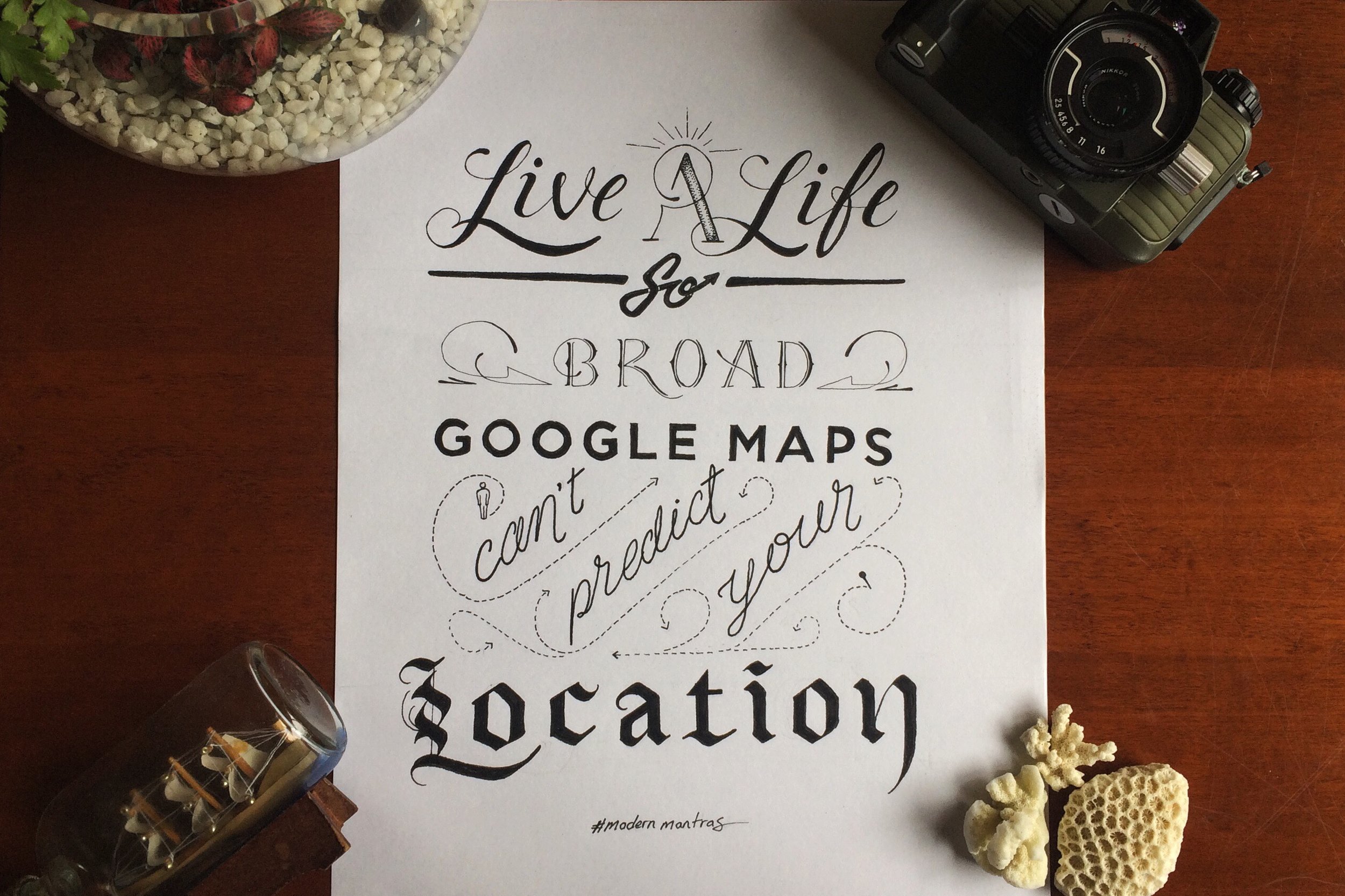 MODERN MANTRA #1 - Life a life so broad Google Maps can't predict your location.