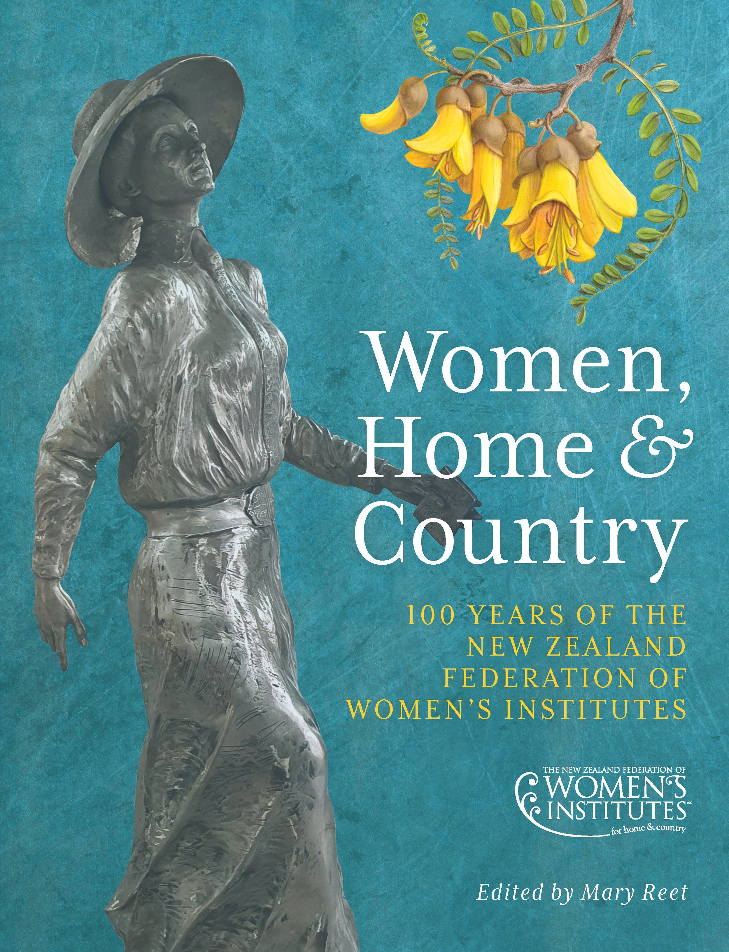 Book cover featuring a statue of a woman wearing a wide-brimmed hat and a dress, with a branch of yellow flowers and green foliage in the background, titled 'Women, Home & Country: 100 Years of the New Zealand Federation of Women's Institutes', edite