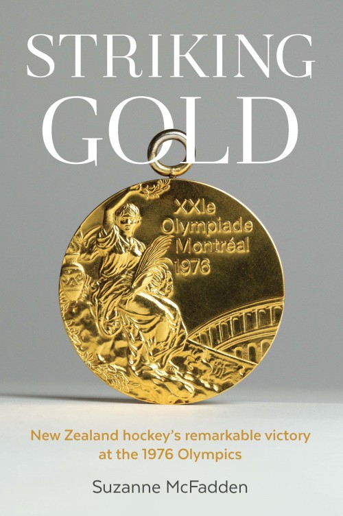  Striking Gold, Suzanne McFadden  Published by Mary Egan Publishing ISBN: 978-0-473-34372-9  In the Montreal summer of 1976, a band of tenacious Kiwis triumphs against all odds to be crowned Olympic champions.  Striking Gold  weaves together each man