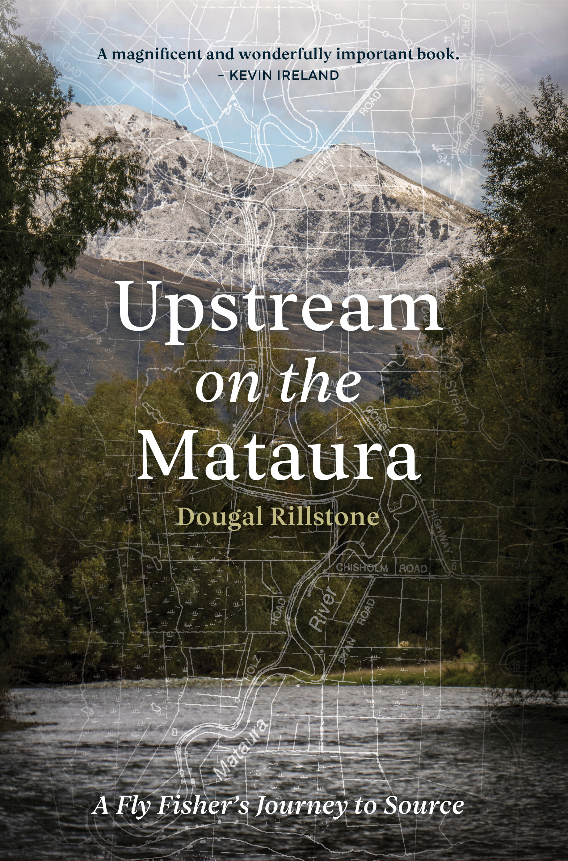 Published by Mary Egan Publishing ISBN: 978-0-473-51307-8  In the spirit of Laurie Lee’s As I Walked Out One Midsummer Morning, Dougal Rillstone’s memoir is a lyrical mediation on landscape and moving water, with angling at its heart.  Upstream on t