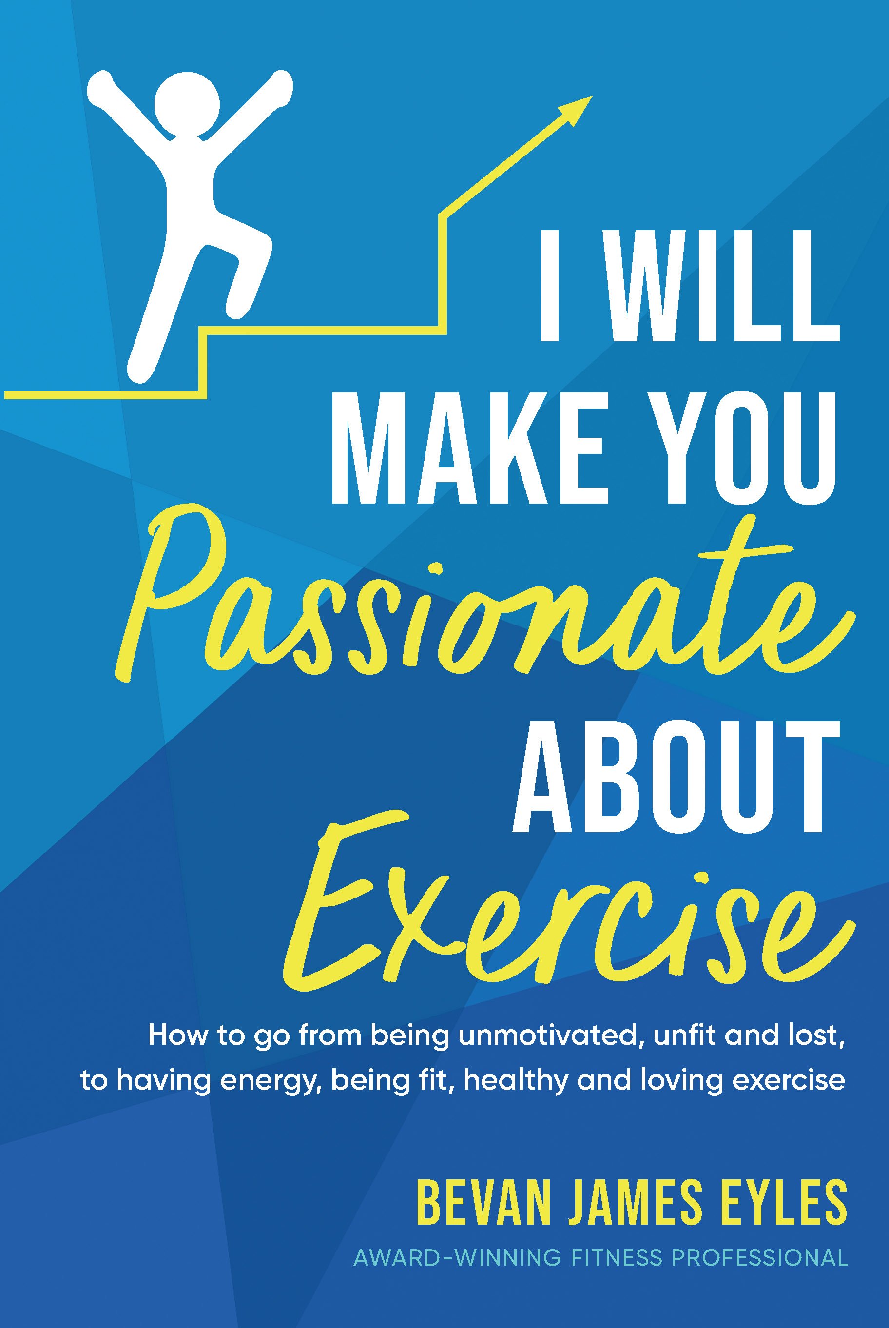 I Will Make You Passionate About Exercise, Bevan James Eyles