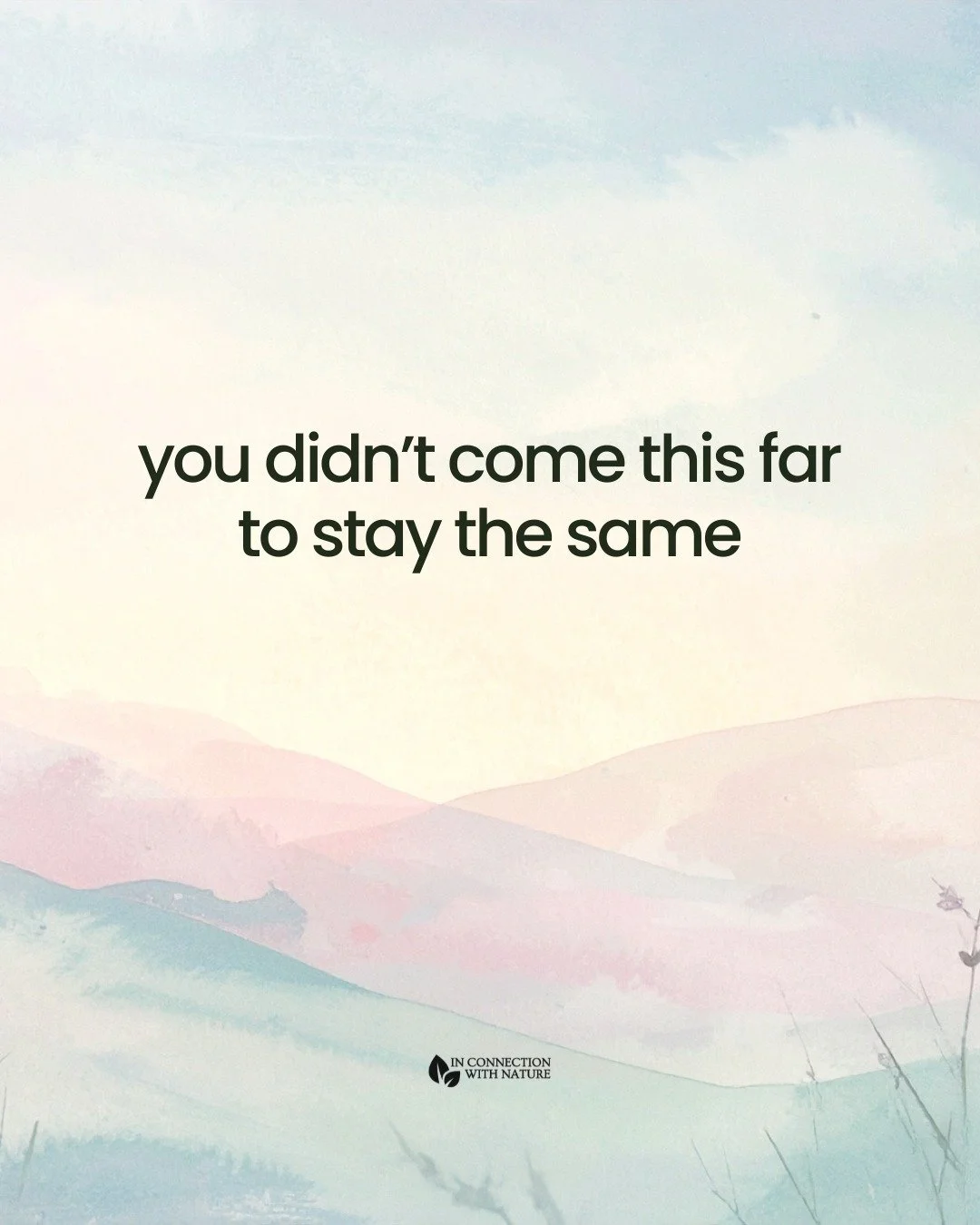 Hey you, you didn&rsquo;t come this far to stay the same.

I know growth hasn&rsquo;t been easy. There were days you doubted yourself, days you felt stuck, and days you questioned if anything was even changing. But look at you! You kept going. You ke
