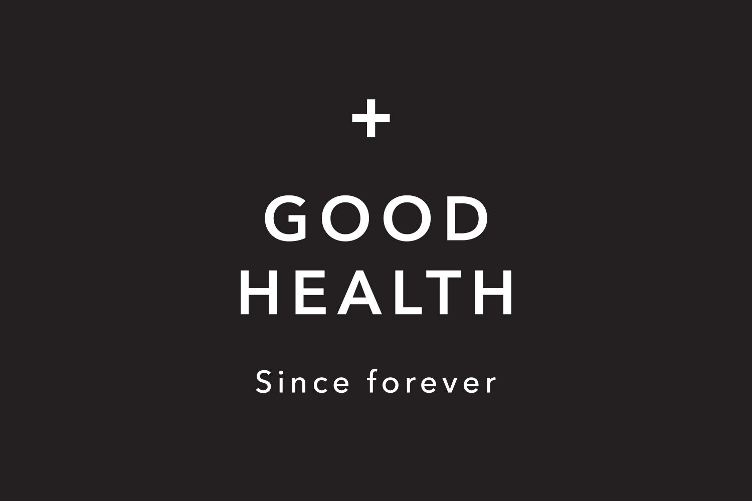 Good Health Since Forever.jpg