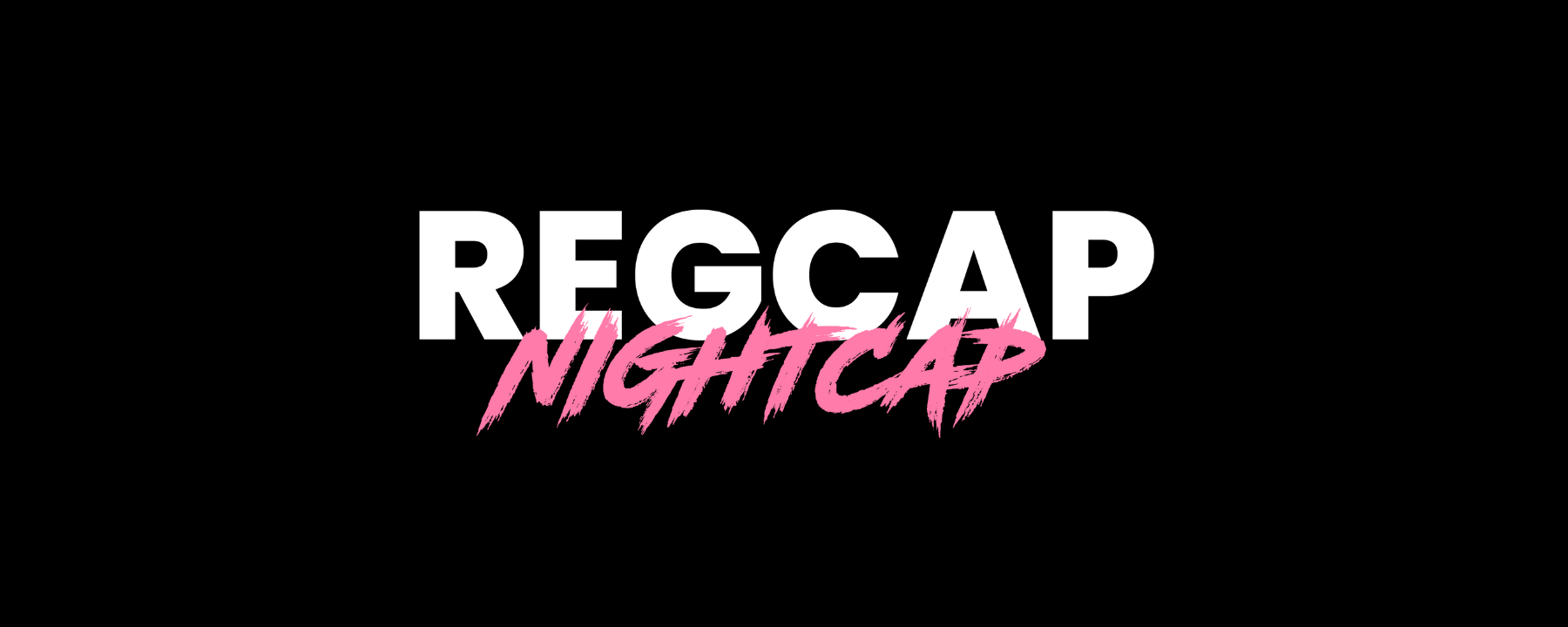 REGCAP Nightcap