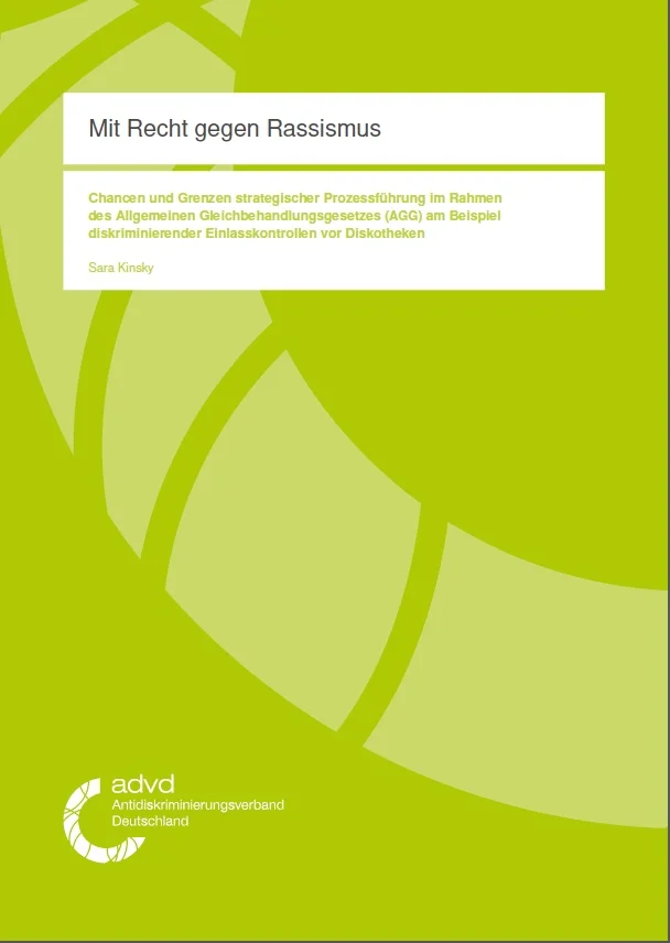 Mit Recht gegen Rassismus. Chancen und Grenzen strategischer Prozessführung im Rahmen des Allgemeinen Gleichbehandlungsgesetzes (AGG) am Beispiel diskriminierender Einlasskontrollen vor Diskotheken