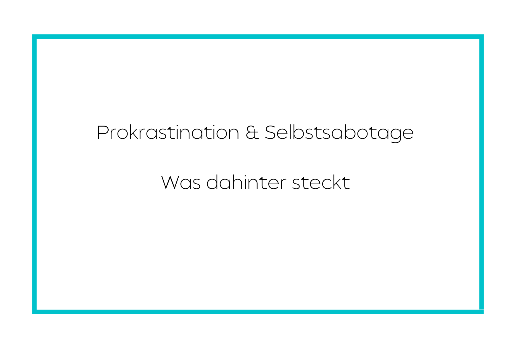 Prokrastination &amp; Selbstsabotage - was dahinter steckt