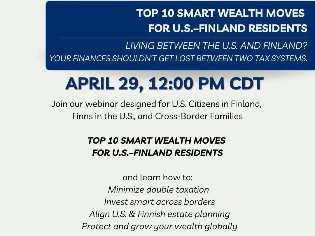 Top 10 Smart Wealth Moves for U.S.–Finland Residents A Webinar Designed for U.S. citizens in Finland, Finns in the U.S., and cross-border families.