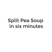 Split Pea Soup in six minutes.png