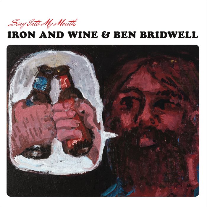iron and wine & ben bridwell - sing into my mouth.jpeg