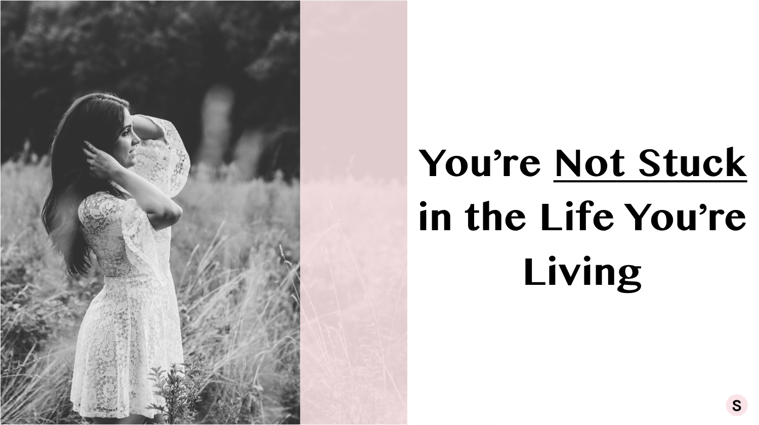 You're Not Stuck in the Life You're Living .png