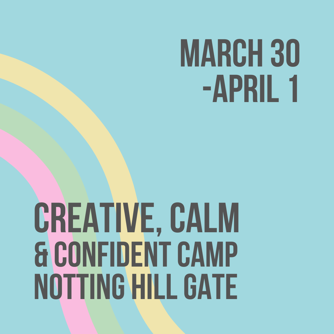 Creative, Calm & Confident Camp - March 30 - April 1- Notting-Hill-Gate (HZB)