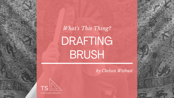 What's a Drafting Brush? — THE STUDENT ARCHITECT