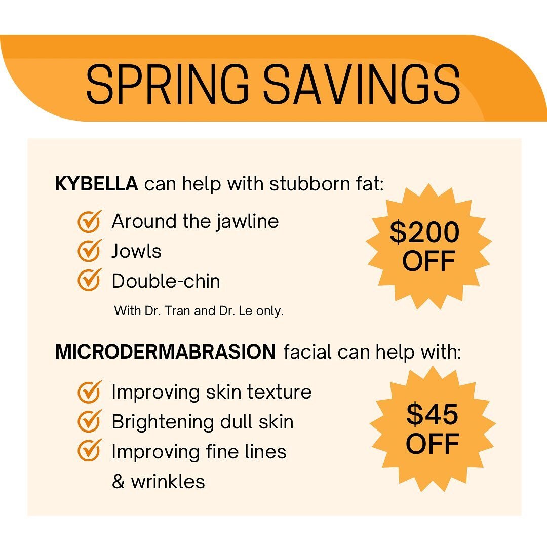 Spring savings await for March. 

&bull; The only FDA approved injectable treatment for fat reduction under the chin is Kybella. This is a non-invasive, fastest and most effective way to remove stubborn fat. You deserve a sleeker profile. Call us to 