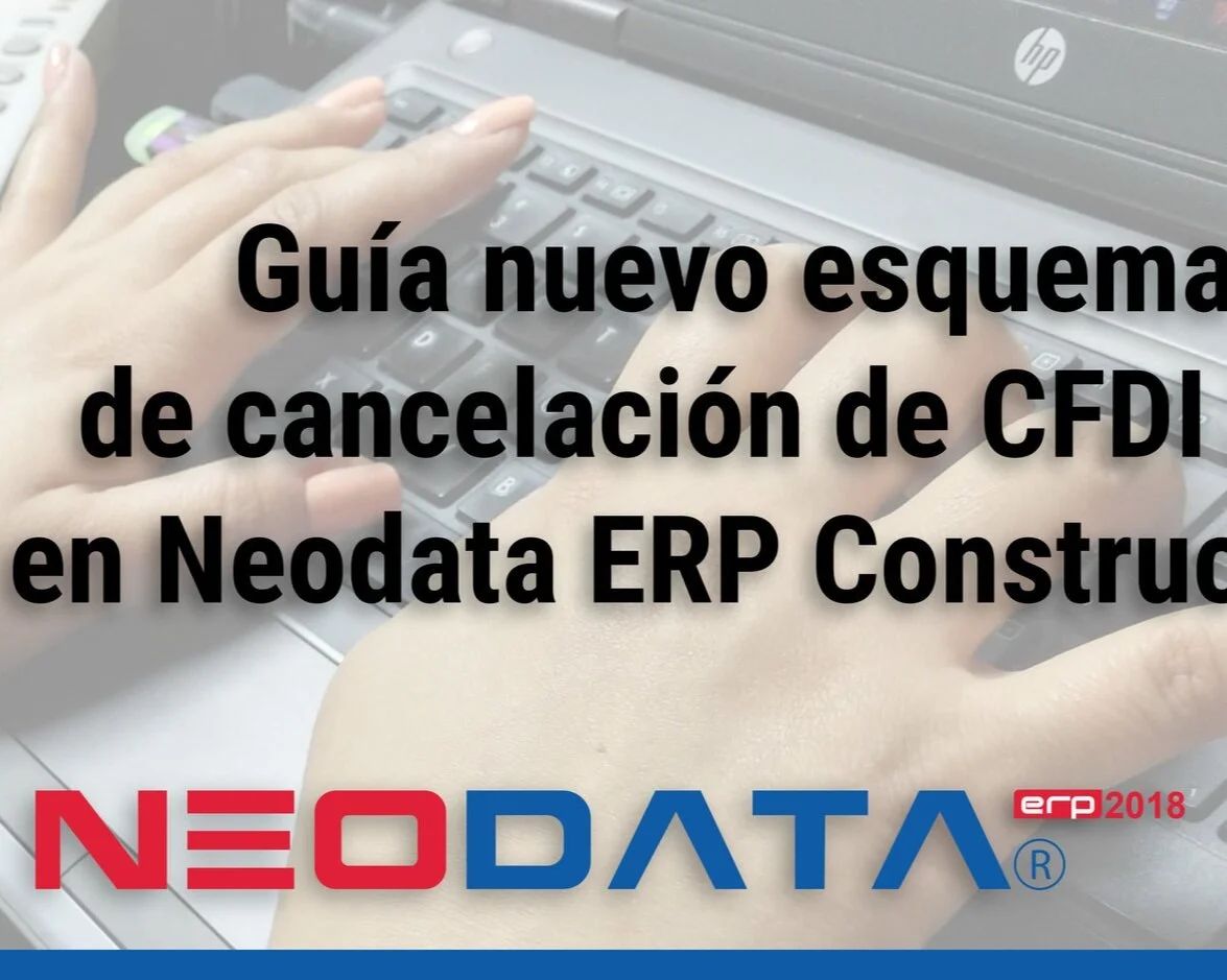 Guía de operación del nuevo esquema de cancelación en Neodata ERP