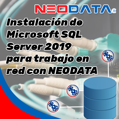 INSTALACIÓN DE MICROSOFT SQL SERVER 2019 PARA TRABAJO EN RED CON NEODATA