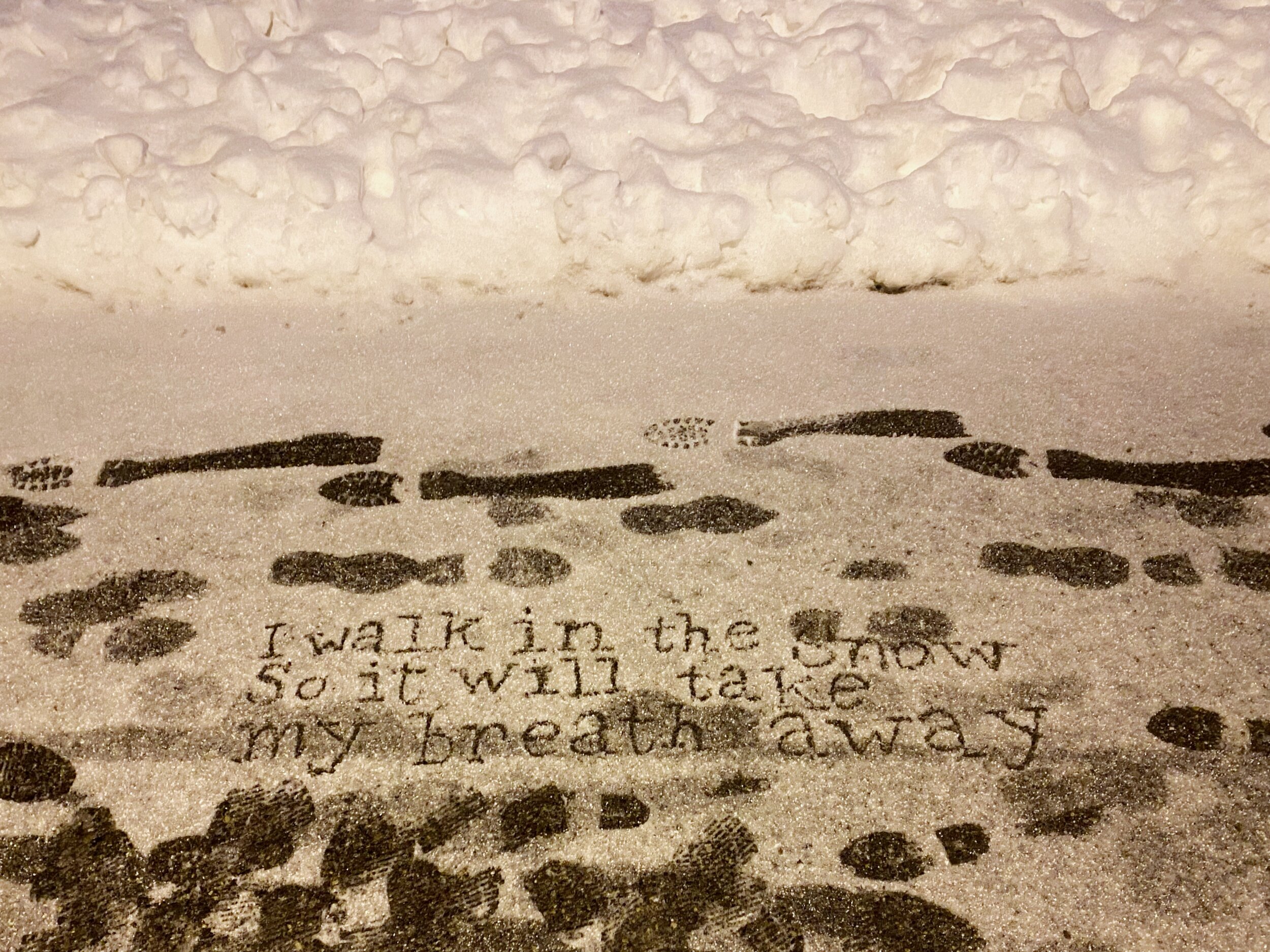 "I walk in the snow So it will take my breath away"