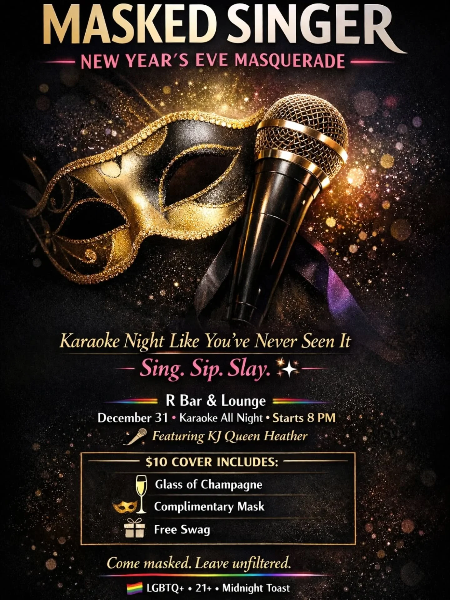 New Year&rsquo;s Eve Masquerade
Karaoke kicks off at 8PM &bull; $10 cover
Complimentary mask + free swag + midnight toast 🥂
Featuring: KJ Queen Heather 👑