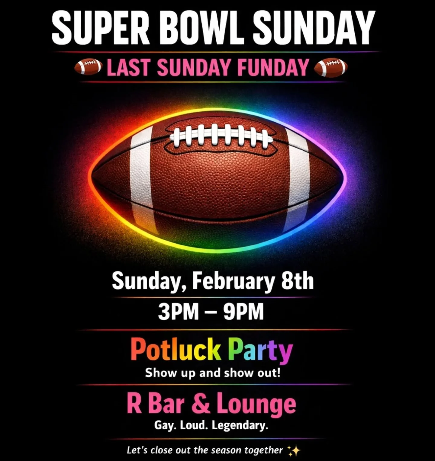 SUPER BOWL SUNDAY at R Bar &amp; Lounge 🏈🌈
The LAST Sunday Funday of the season is here and we&rsquo;re doing it RIGHT!
🗓 Sunday, Feb 8
⏰ 3PM&ndash;9PM
🍲 Potluck party
Come eat, drink, cheer, laugh, flirt, scream at the TV, repeat.
Let&rsquo;s cl