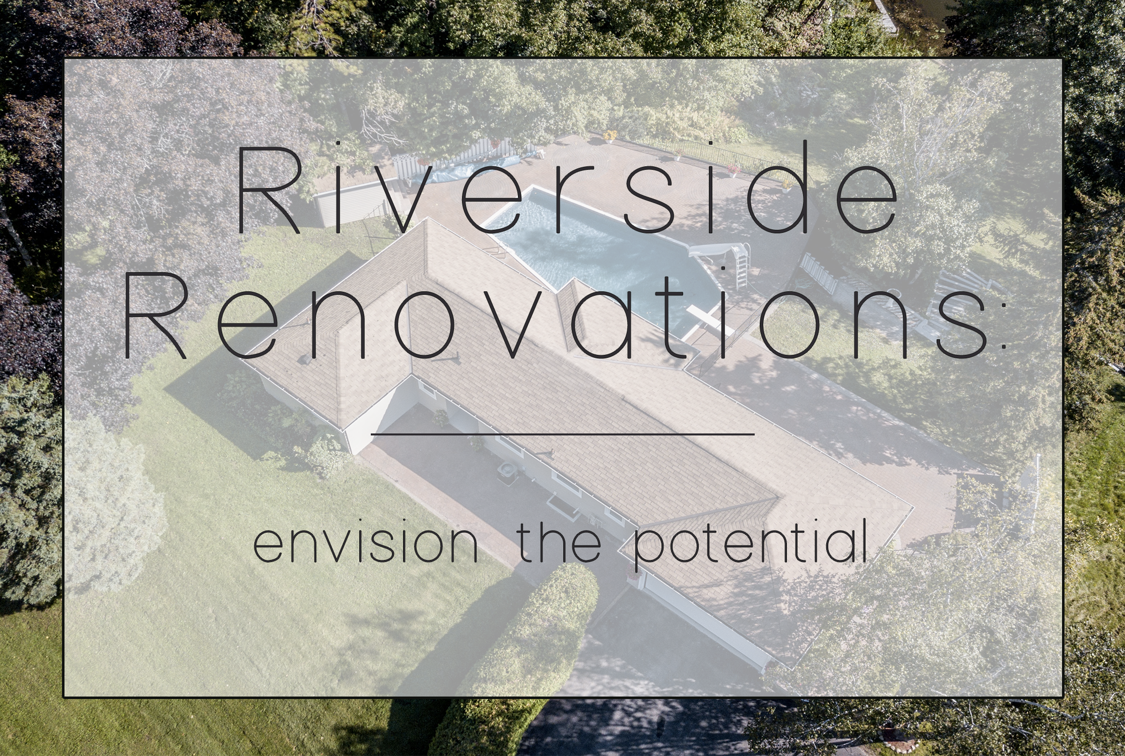Riverside Renovations: Envision the Potential