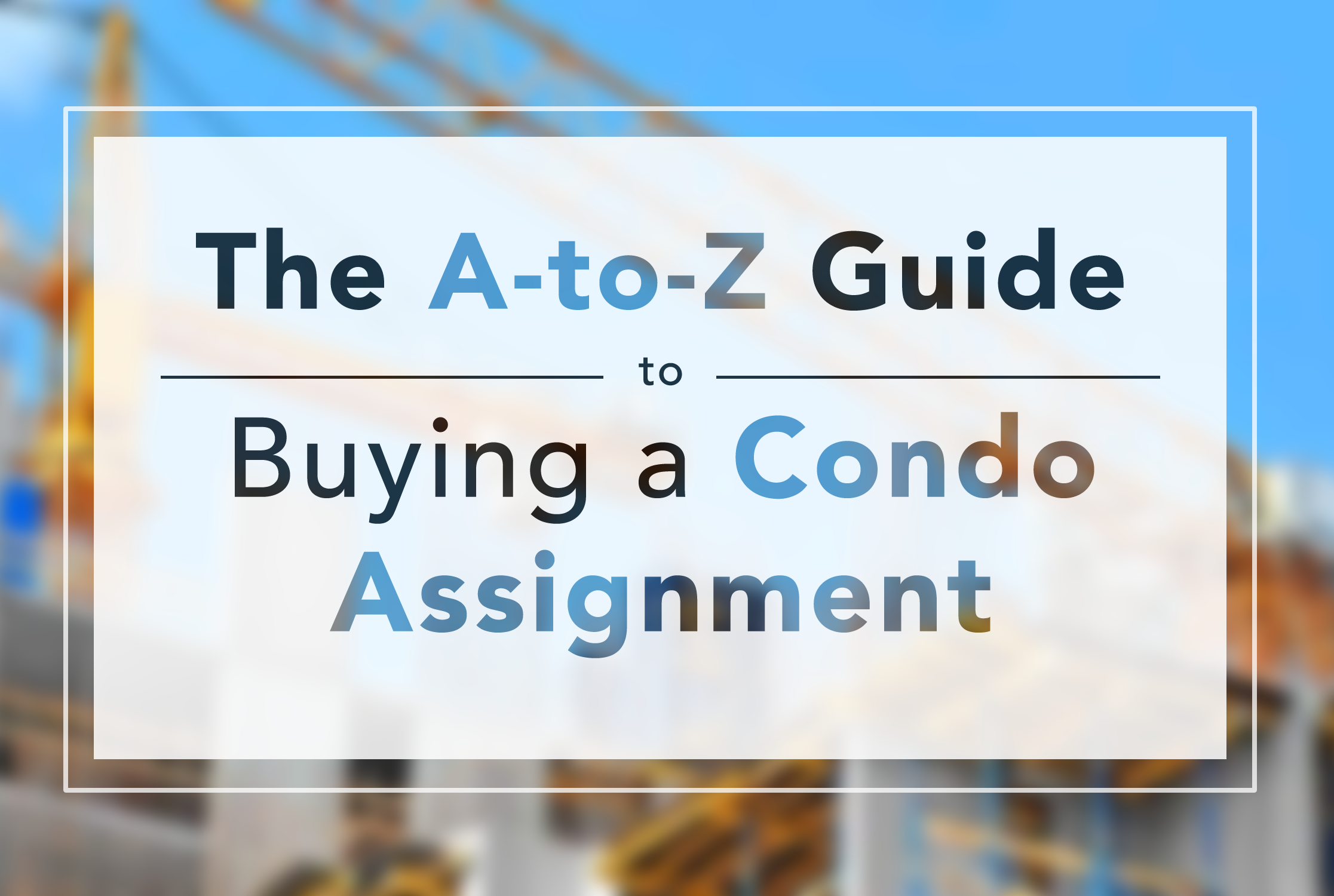 The A-to-Z Guide to Buying a Condo Assignment in Toronto, Ontario