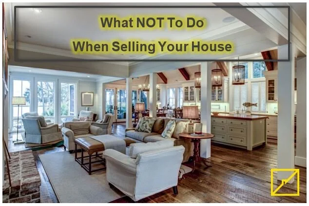 What Not To Do When Selling Your Home
