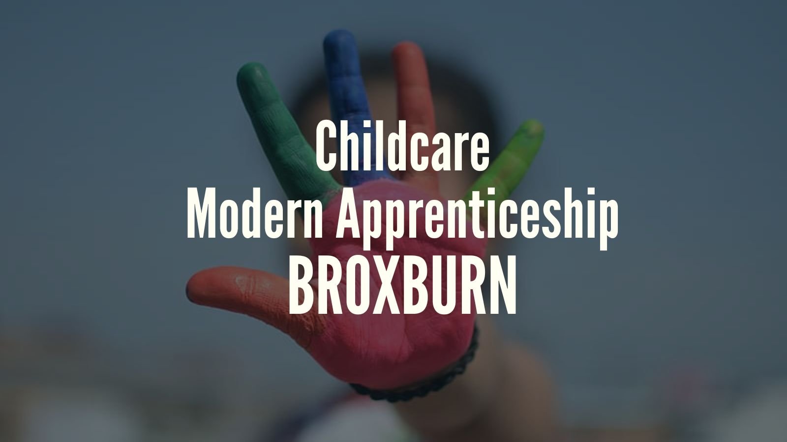 CHILDCARE MODERN APPRENTICESHIP VACANCY BROXBURN