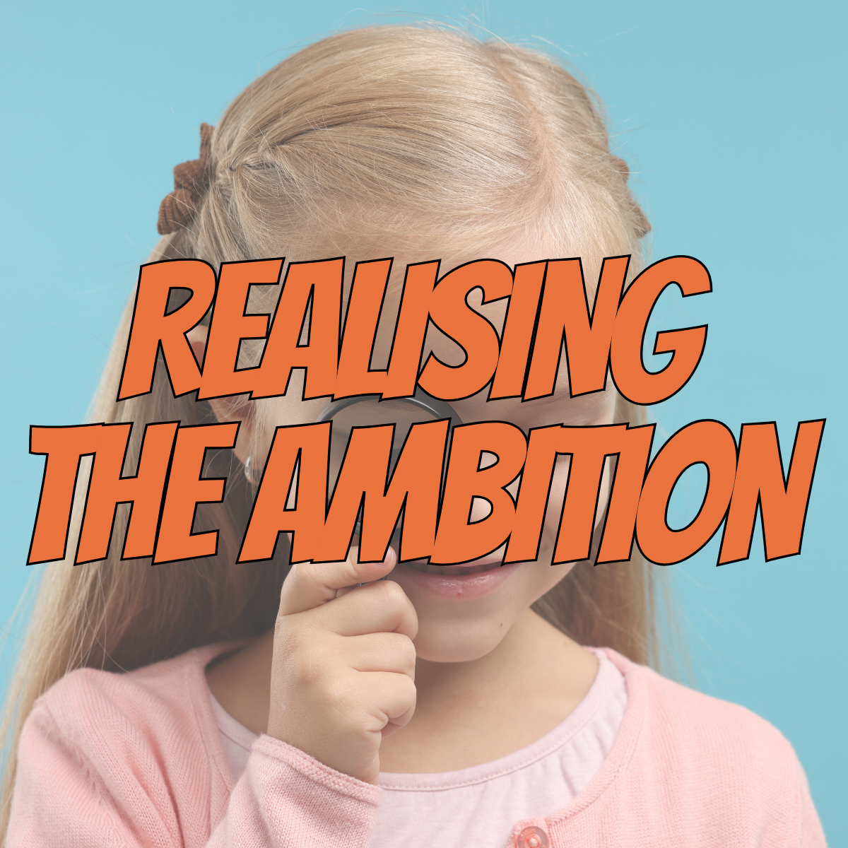 Realising the Ambition: Being Me