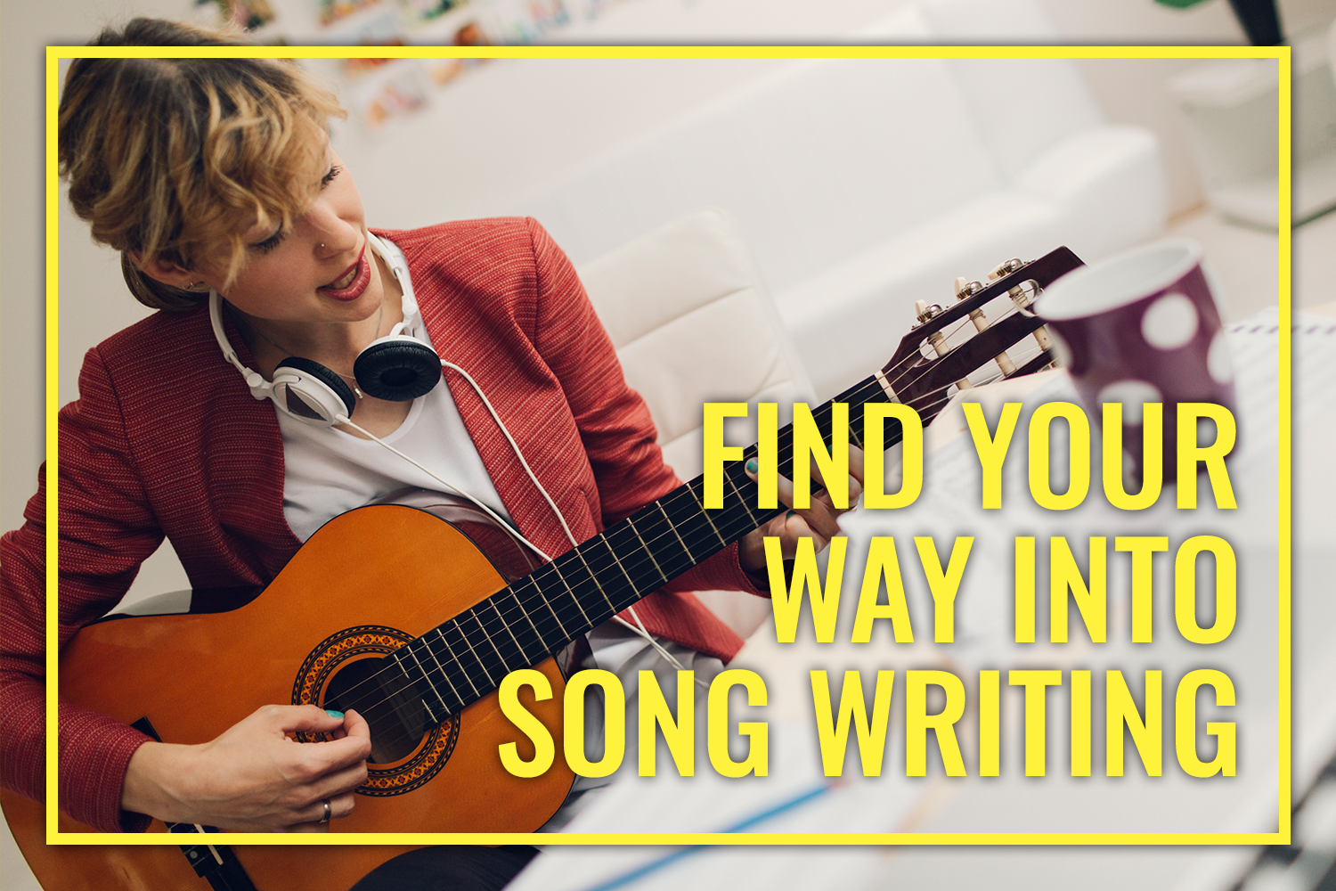 Find Your Way Into Song Writing