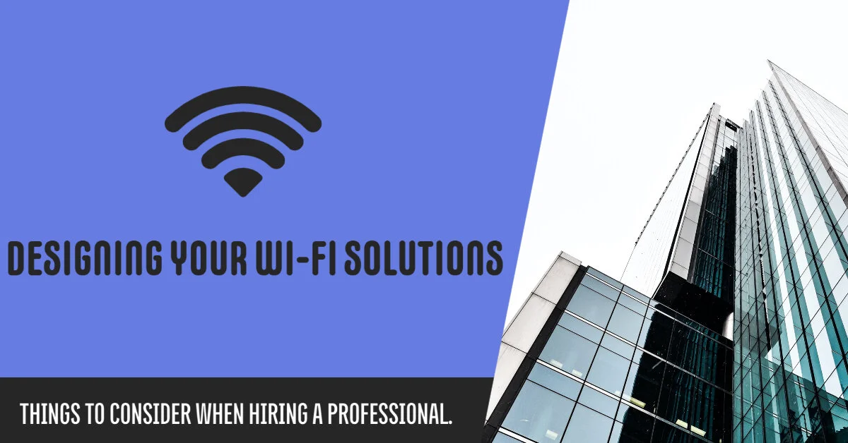 Understanding the design process for your Wi-Fi solutions. Why hire a professional?