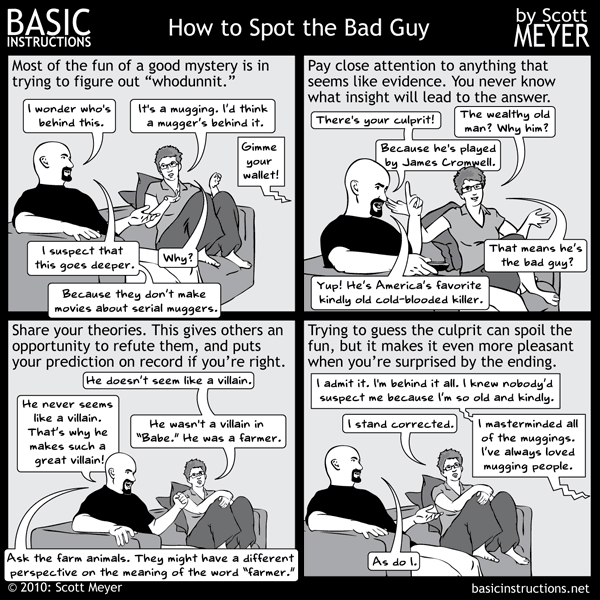 I usually don't explain confusing jokes. I just let them lay there and die a dignified death, but since several have asked, in the last panel I'm saying that I also stand corrected, because I said that Hollywood wouldn't (Hollywouldn't?) make a movie about a serial mugger. Recently there was an auto-playing ad on my site. I have been assured it has been removed from the system. Please let me know if another one pops up.