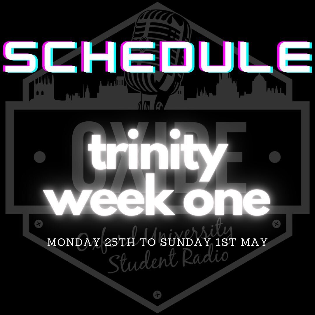 Welcome back to Trinity Term! Here is the schedule for 1st week - listen at www.oxideradio.live 💜