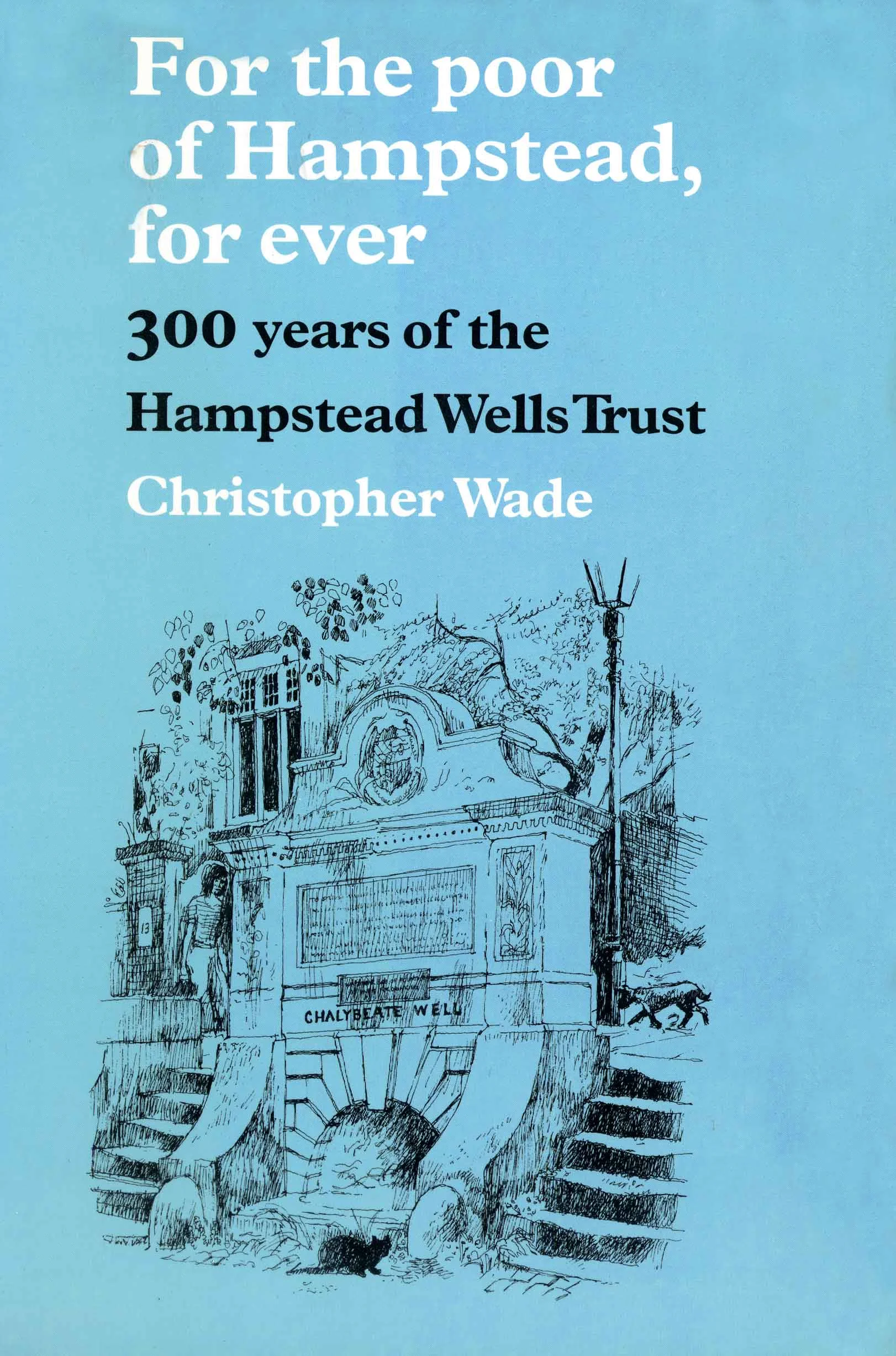 For the Poor of Hampstead Forever - 300 years of the Hampstead Wells Trust