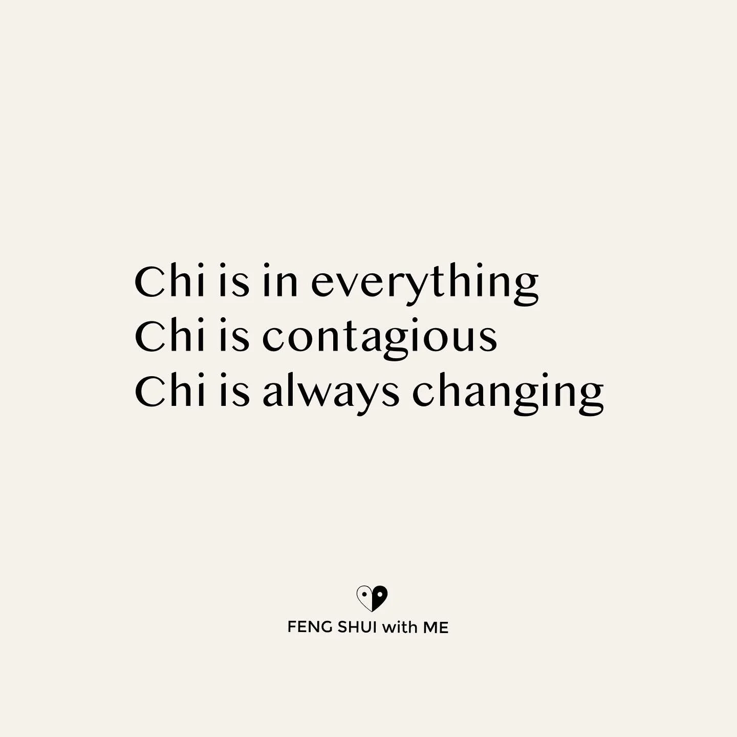The life energy we call &ldquo;chi&rdquo; or &ldquo;qi&rdquo;, also known as prana in Hindu and yogic philosophies has 3 main properties. 
- Chi is in everything 
- Chi is contagious 
- Chi is always changing.

Chi is in humans and objects and everyt