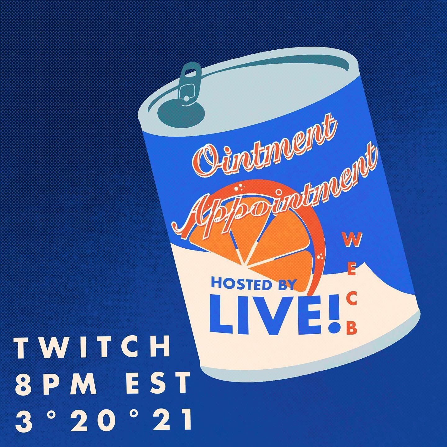 EDIT: SHOW IS ON 3/21 

Catch @ointmentappointment LIVE on WECB&rsquo;s Twitch at 8 PM on Sunday 3/21! 

Graphic by @zindipity 

Alt Text:

Blue &amp; black checkered background; blue &amp; white can with &ldquo;Ointment Appointment&rdquo; text in orange lettering near top, a peeled orange in the center, and &ldquo;Hosted by WECB Live!&rdquo; in blue &amp; orange lettering near the bottom; [TEXT READS: &ldquo;TWITCH 8PM EST 3&bull;20&bull;21&rdquo;]