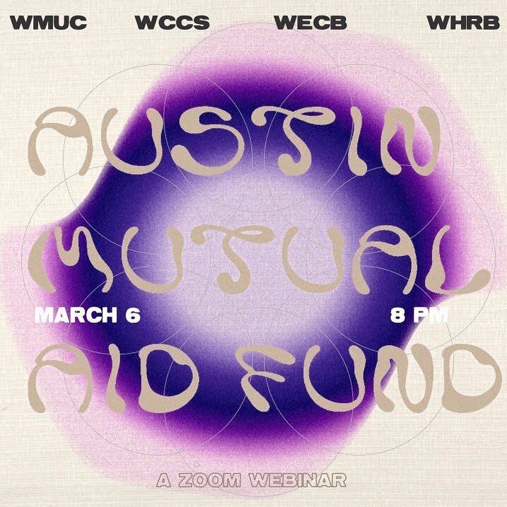 Streaming on March 6 at 8PM, catch Storytime (Not Clickbait), K-Artists Through the Decade, and 21st Century Soul as part of the Austin Mutual Aid Fund Webinar! Participating stations include WECB, WCCS, WMUC, and WHRB. 

Graphic by @marliatiana

Alt Text:

Purple circle on white background with gold lettering layered over; [TEXT READS: WMUC, WCCS, WECB, WHRB; AUSTIN MUTUAL AID FUND; MARCH 8, 8PM; A ZOOM WEBINAR]