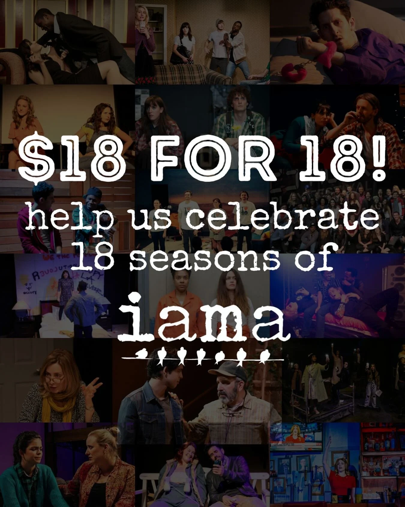 $18 for 18: Help Us Celebrate 18 Seasons of IAMA!

As we near the end of the year, we find ourselves reflecting with deep gratitude. For 18 seasons, IAMA Theatre Company has been sustained by an extraordinary community of artists, audiences, and supp