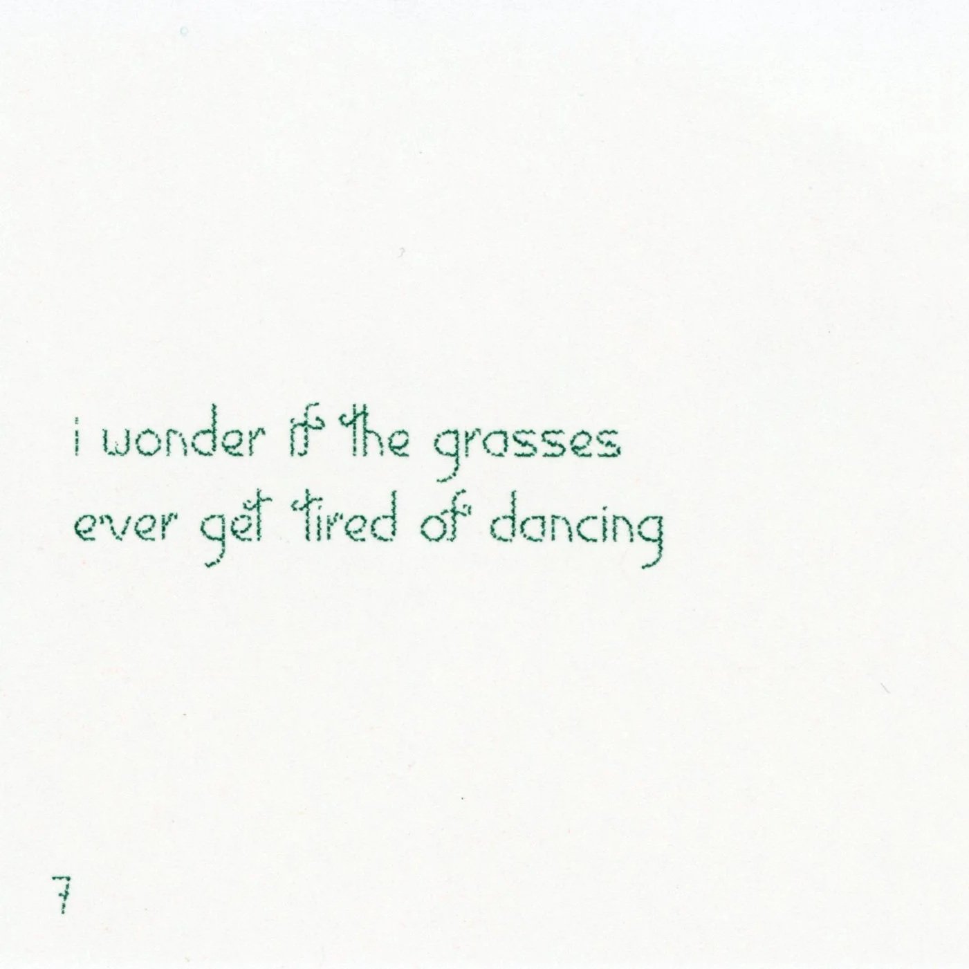 i wonder if the grasses / ever get tired of dancing