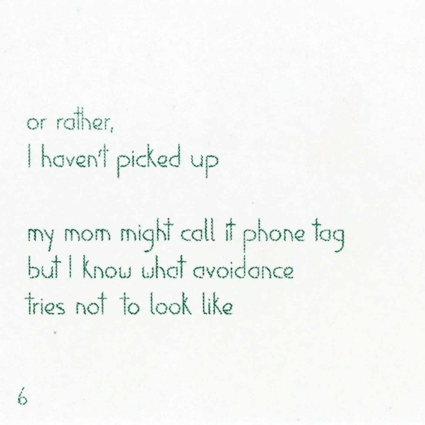 or rather, / I haven't picked up // my mom might call it phone tag / but I know what avoidance / tries not to look like