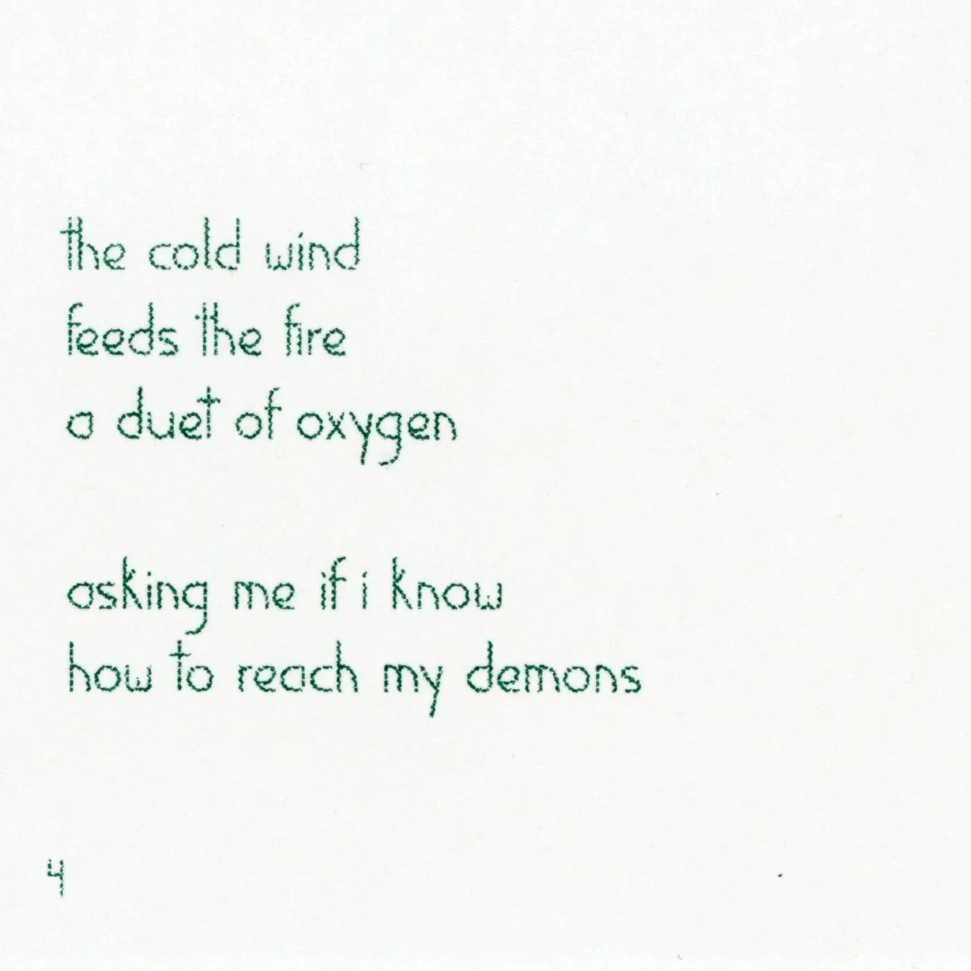 the cold wind / feeds the fire / a duet of oxygen // asking me if I know / how to reach my demons 