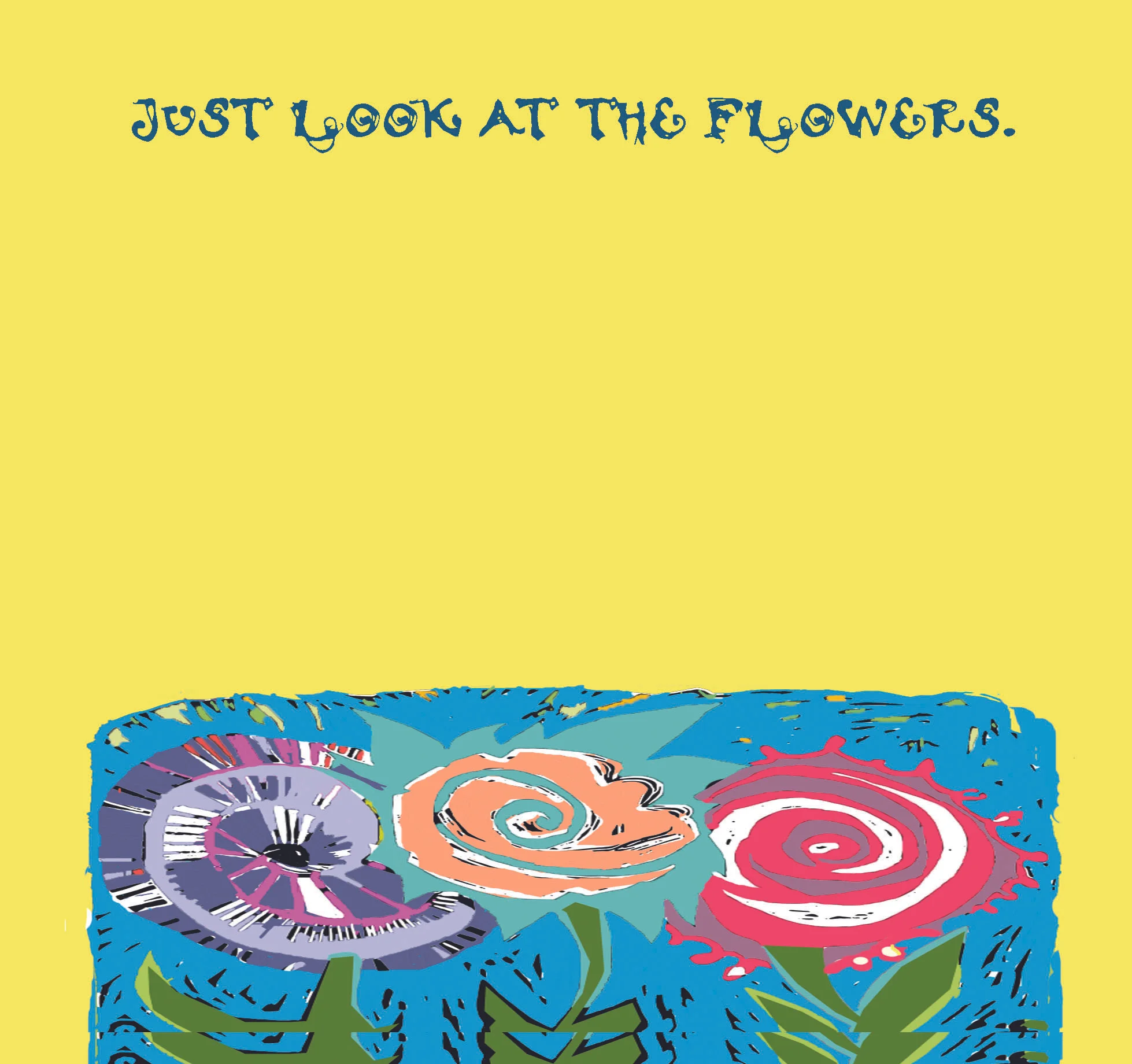 JUST LOOK AT THE FLOWERS.jpg