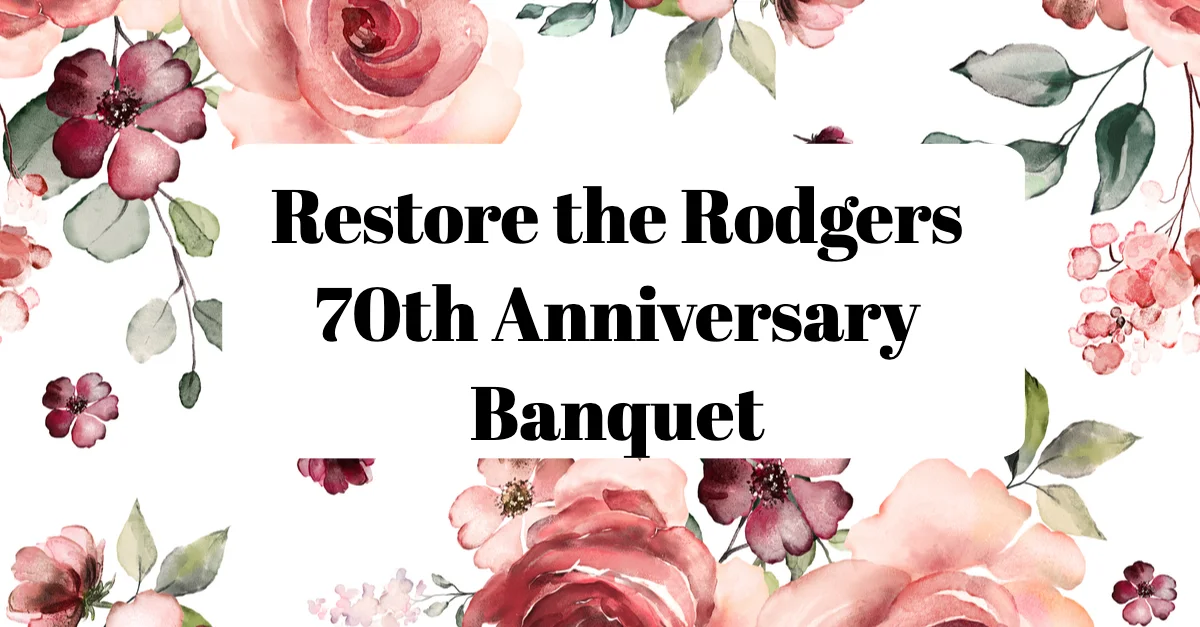 Restore the Rodgers 70th Anniversary Banquet.jpg