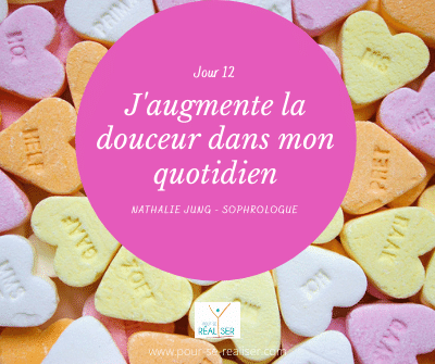 Jour 12 : J'augmente la douceur dans mon quotidien