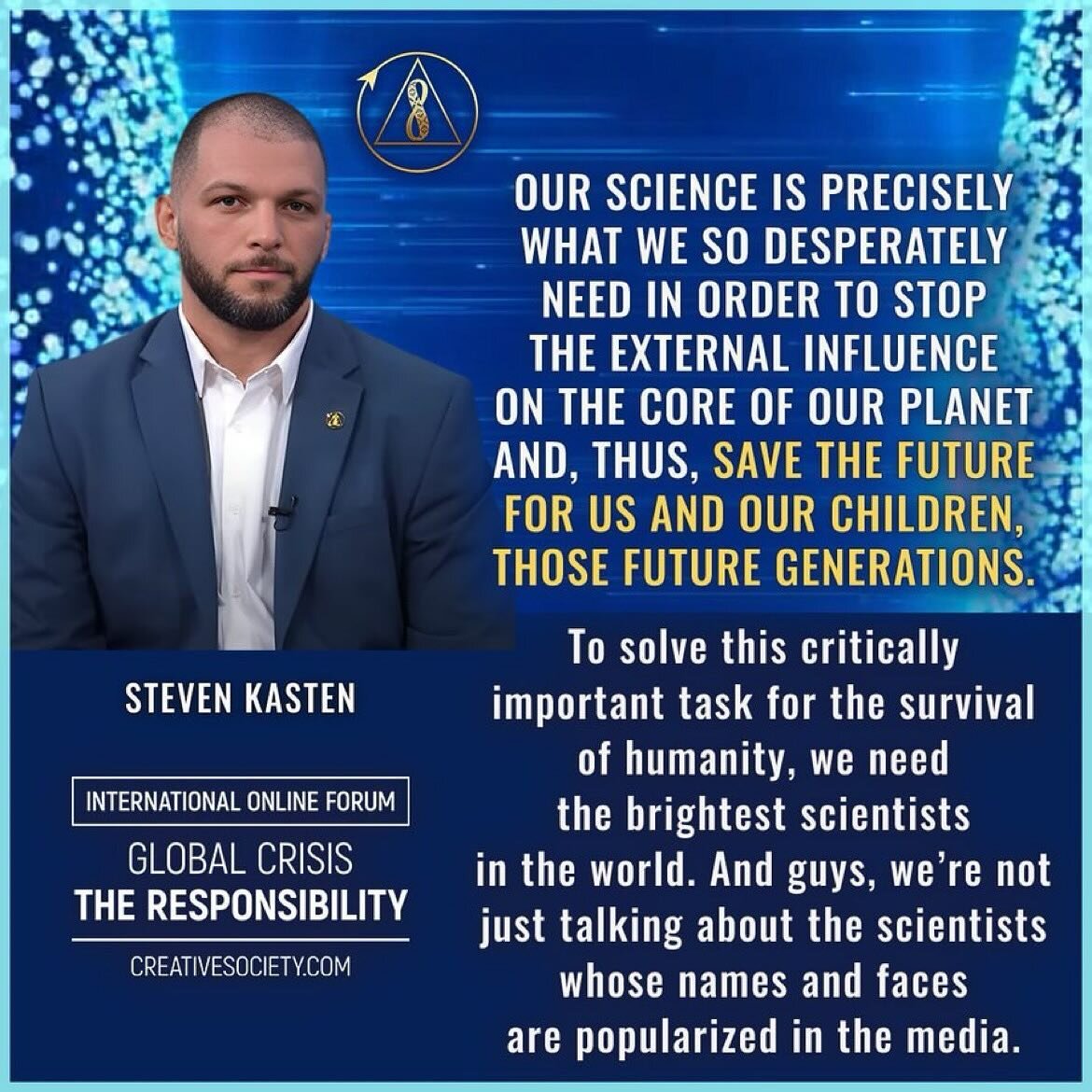 &ldquo;Our SCIENCE is precisely what we so desperately need in order to stop the external influence on the core of our planet and, thus, save the future for us and our children, those future generations. 

To solve this critically important task for 