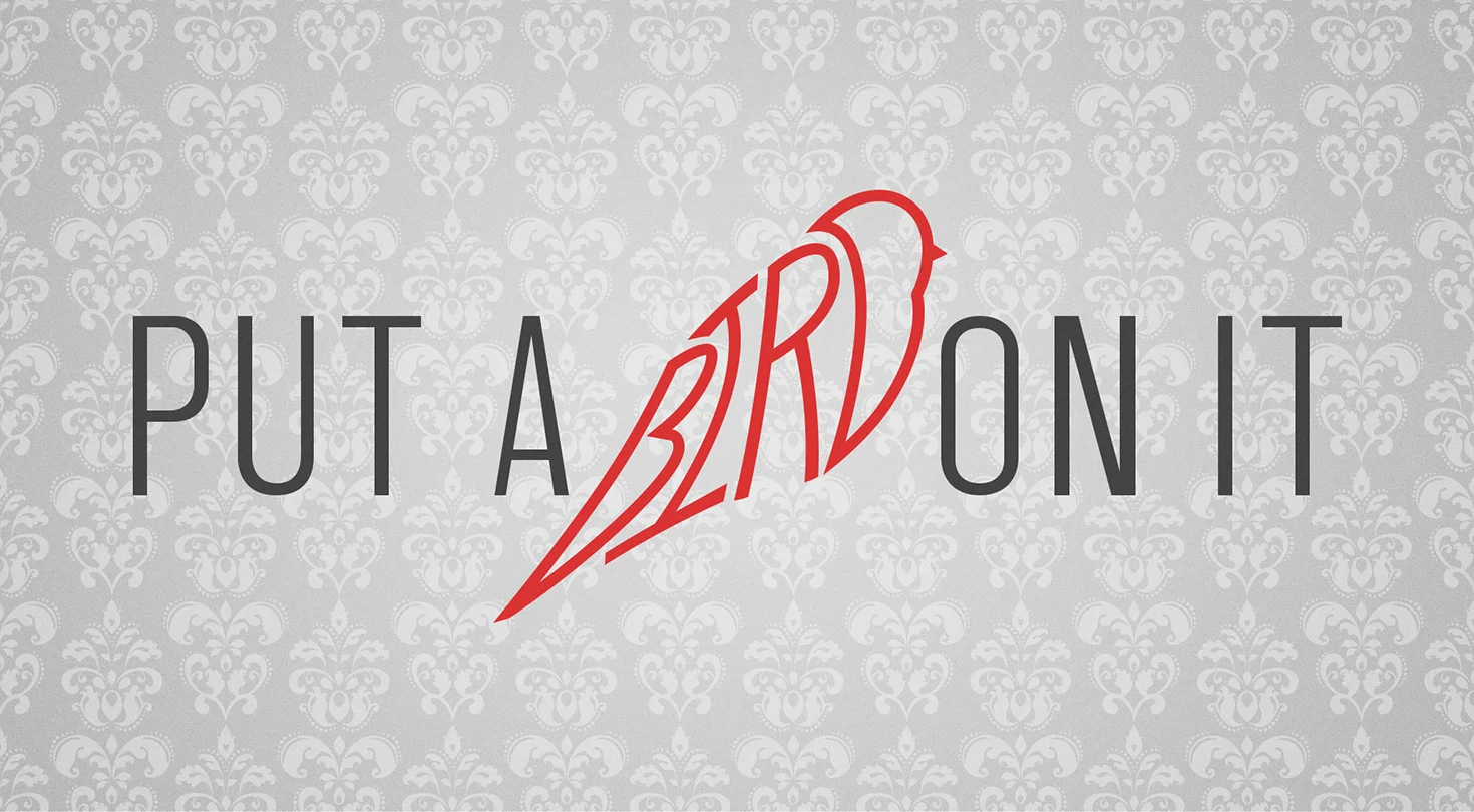 Put a Bird on It.jpg
